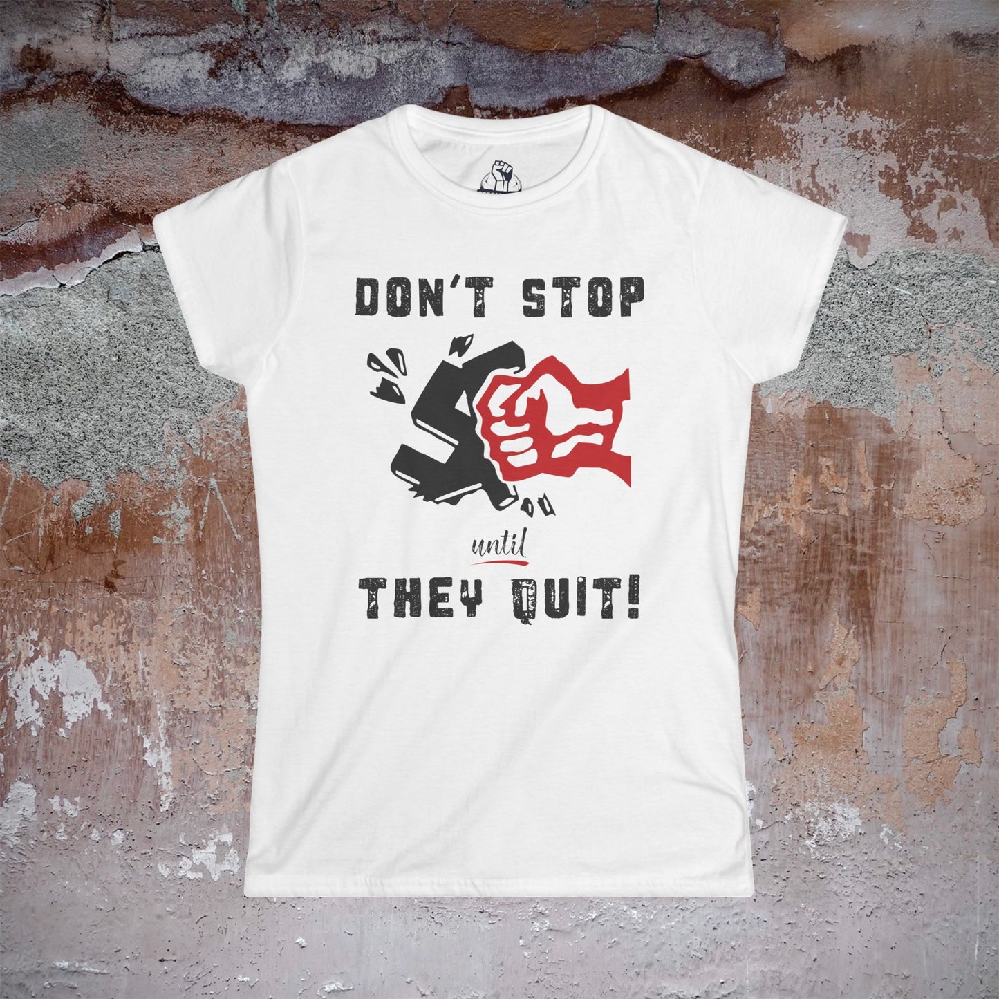 Don't Stop Until They Quit - Women's Softstyle Tee