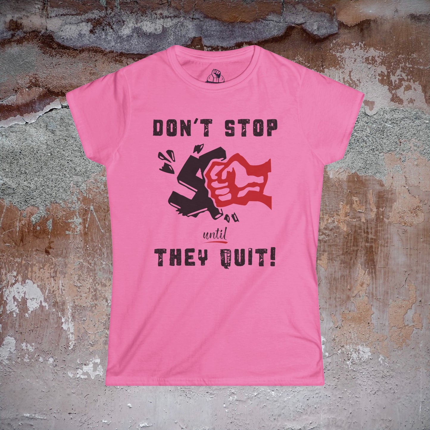 Don't Stop Until They Quit - Women's Softstyle Tee