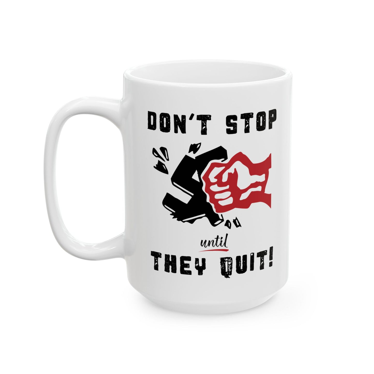 Don't Stop Until They Quit - Ceramic Mug, (11oz, 15oz)