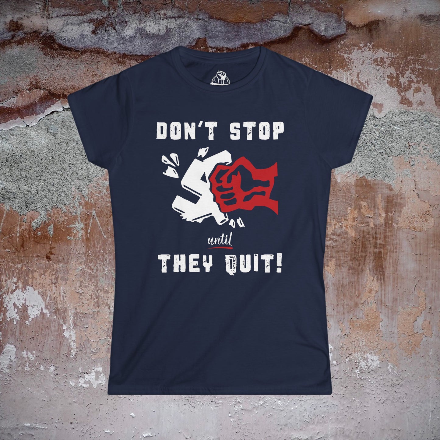 Don't Stop Until They Quit - Women's Softstyle Tee