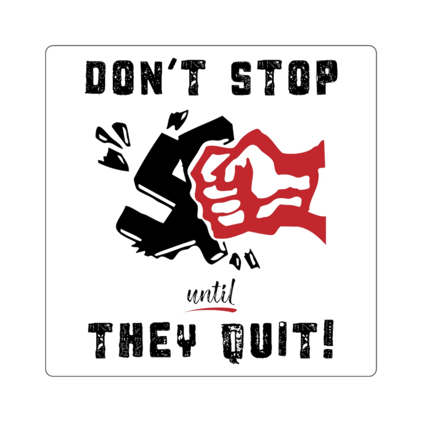 Don't Stop Until They Quit - Square Stickers