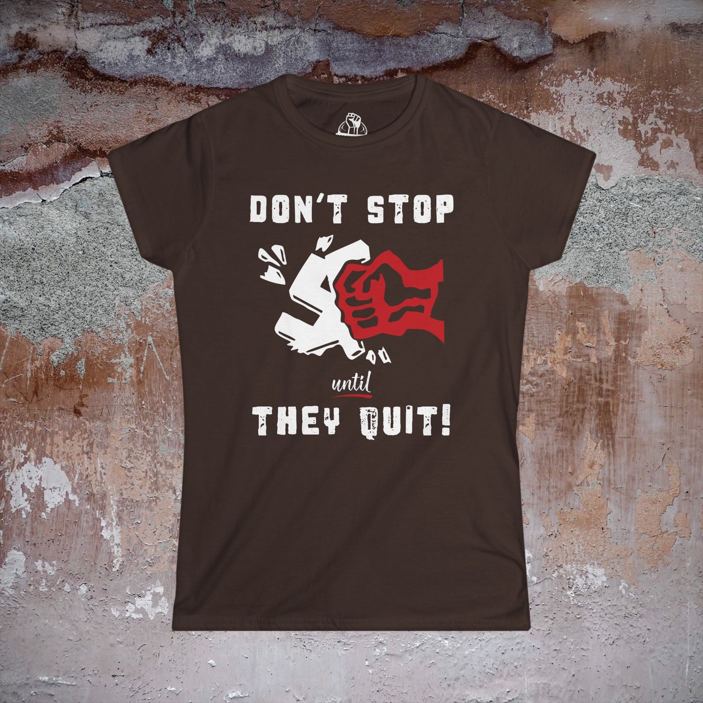 Don't Stop Until They Quit - Women's Softstyle Tee