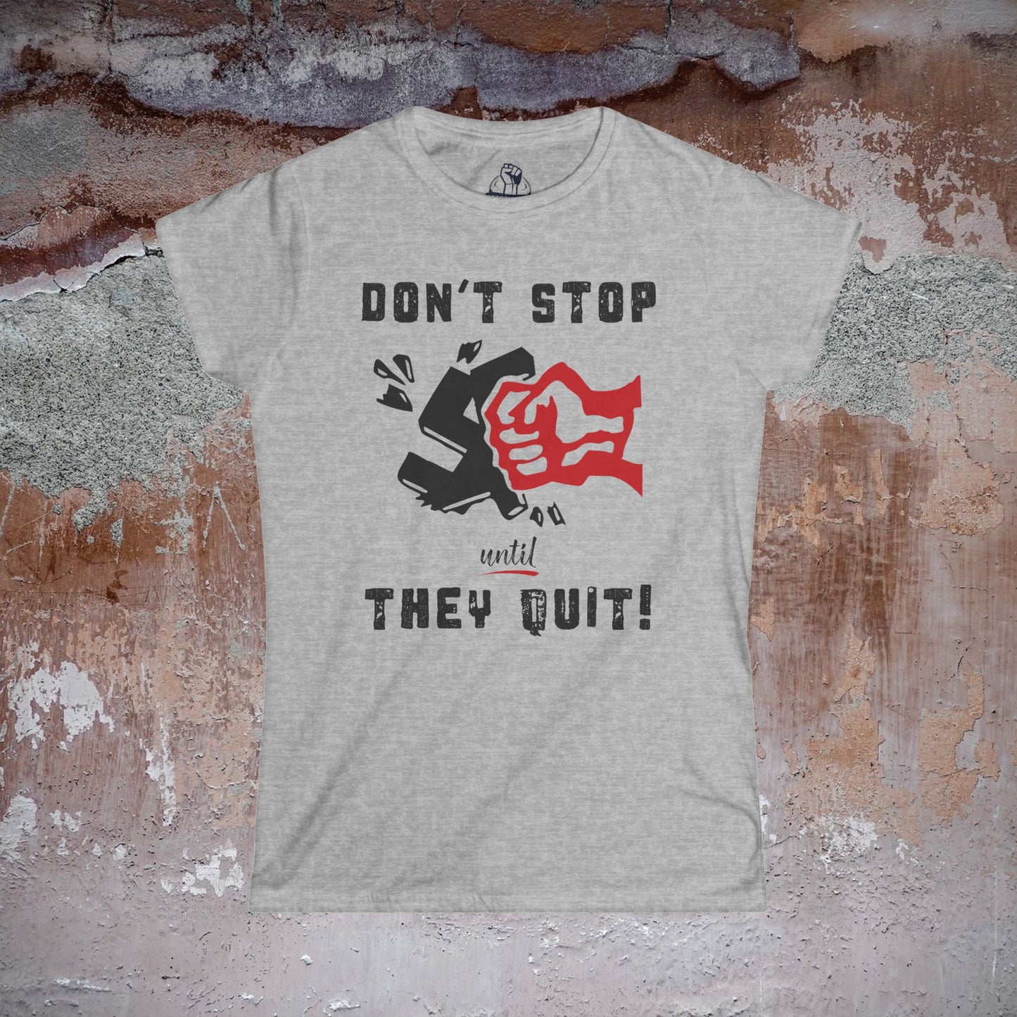 Don't Stop Until They Quit - Women's Softstyle Tee
