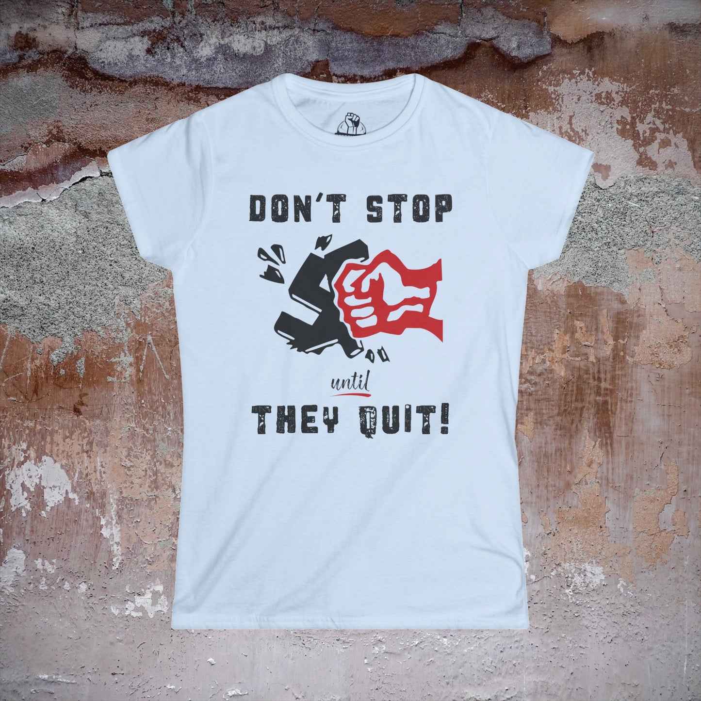 Don't Stop Until They Quit - Women's Softstyle Tee