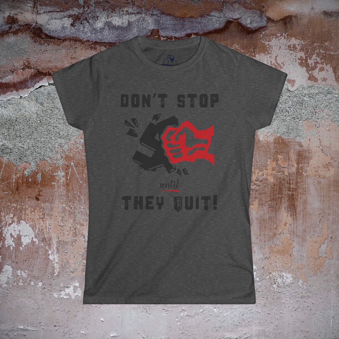 Don't Stop Until They Quit - Women's Softstyle Tee