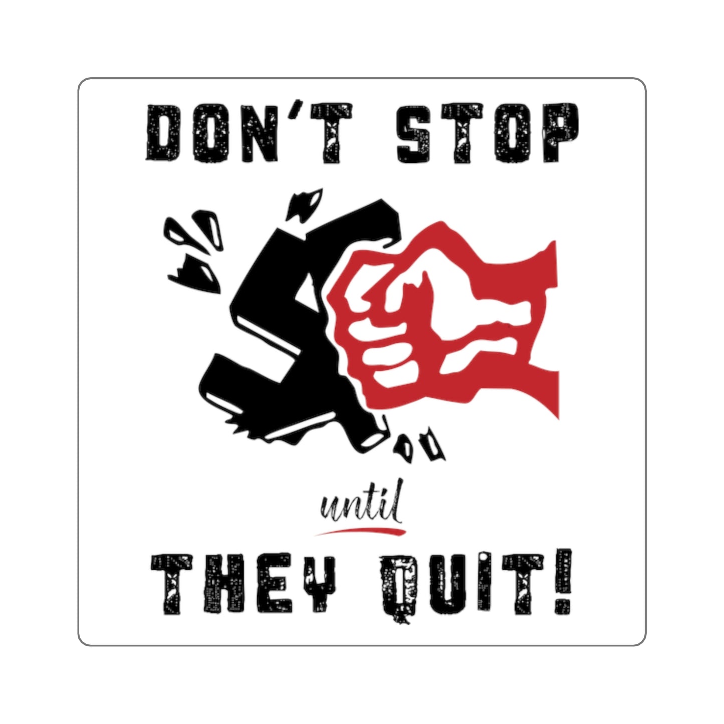 Don't Stop Until They Quit - Square Stickers