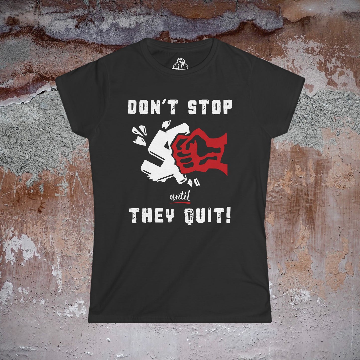 Don't Stop Until They Quit - Women's Softstyle Tee