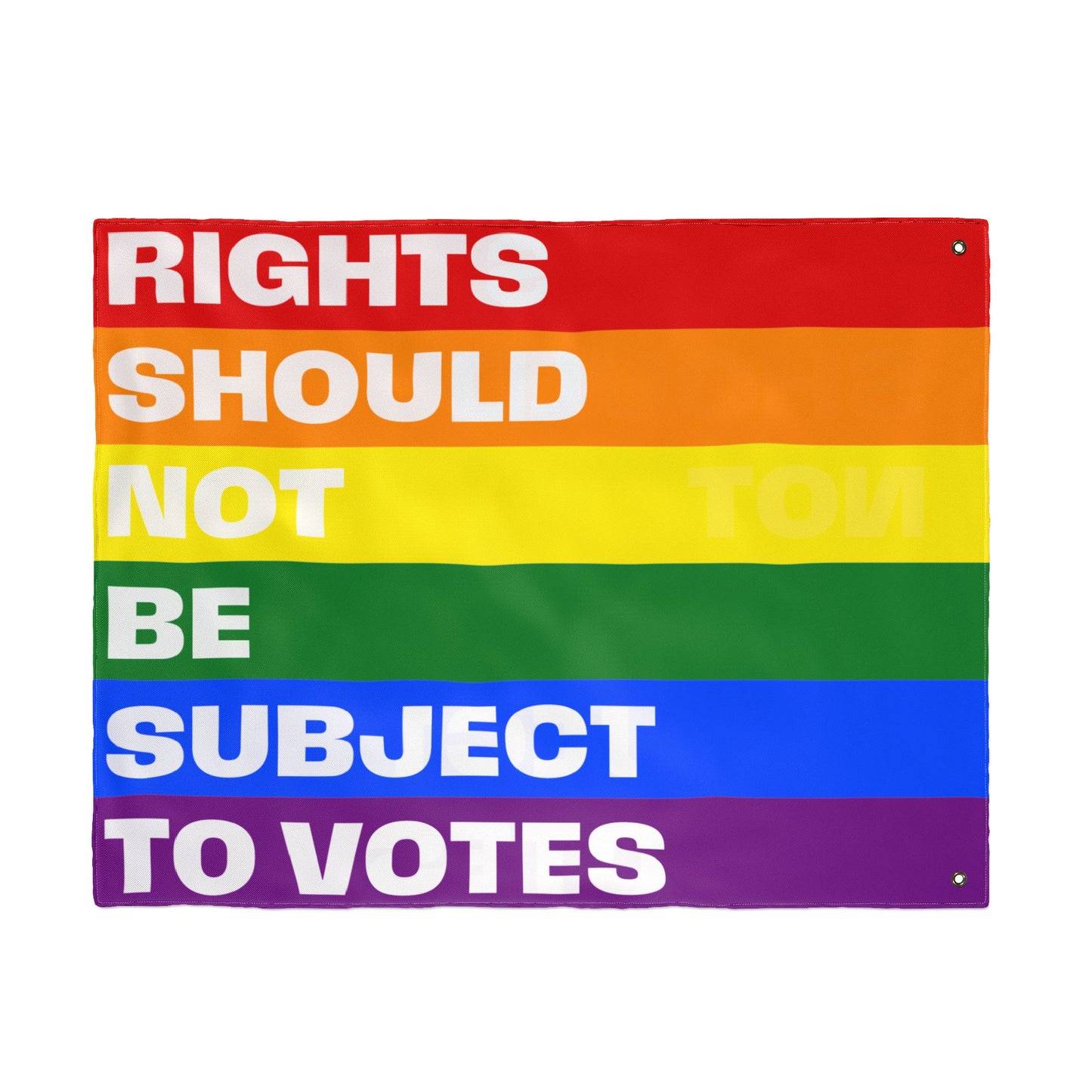 Rights Should Not Be Subject to Votes - Double-Sided Pride Flag