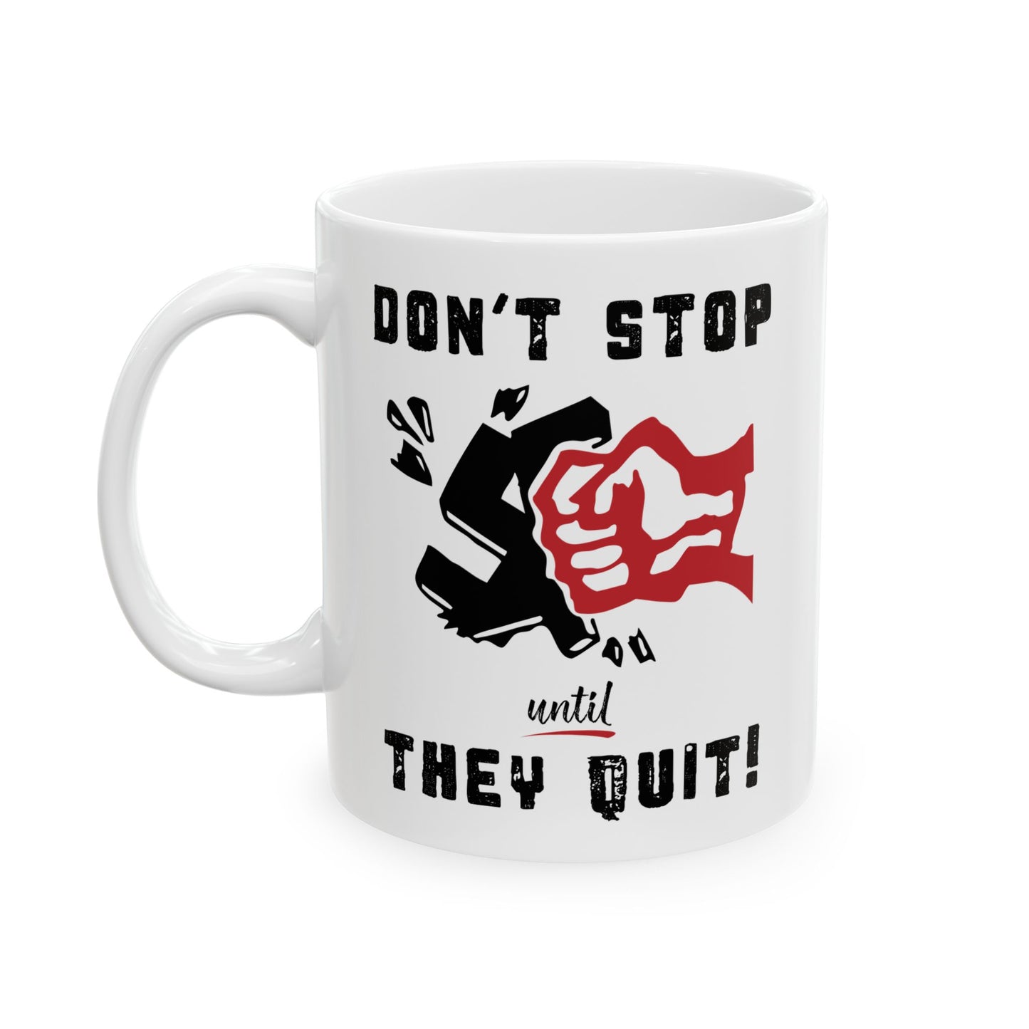 Don't Stop Until They Quit  - Ceramic Mug, (11oz, 15oz)
