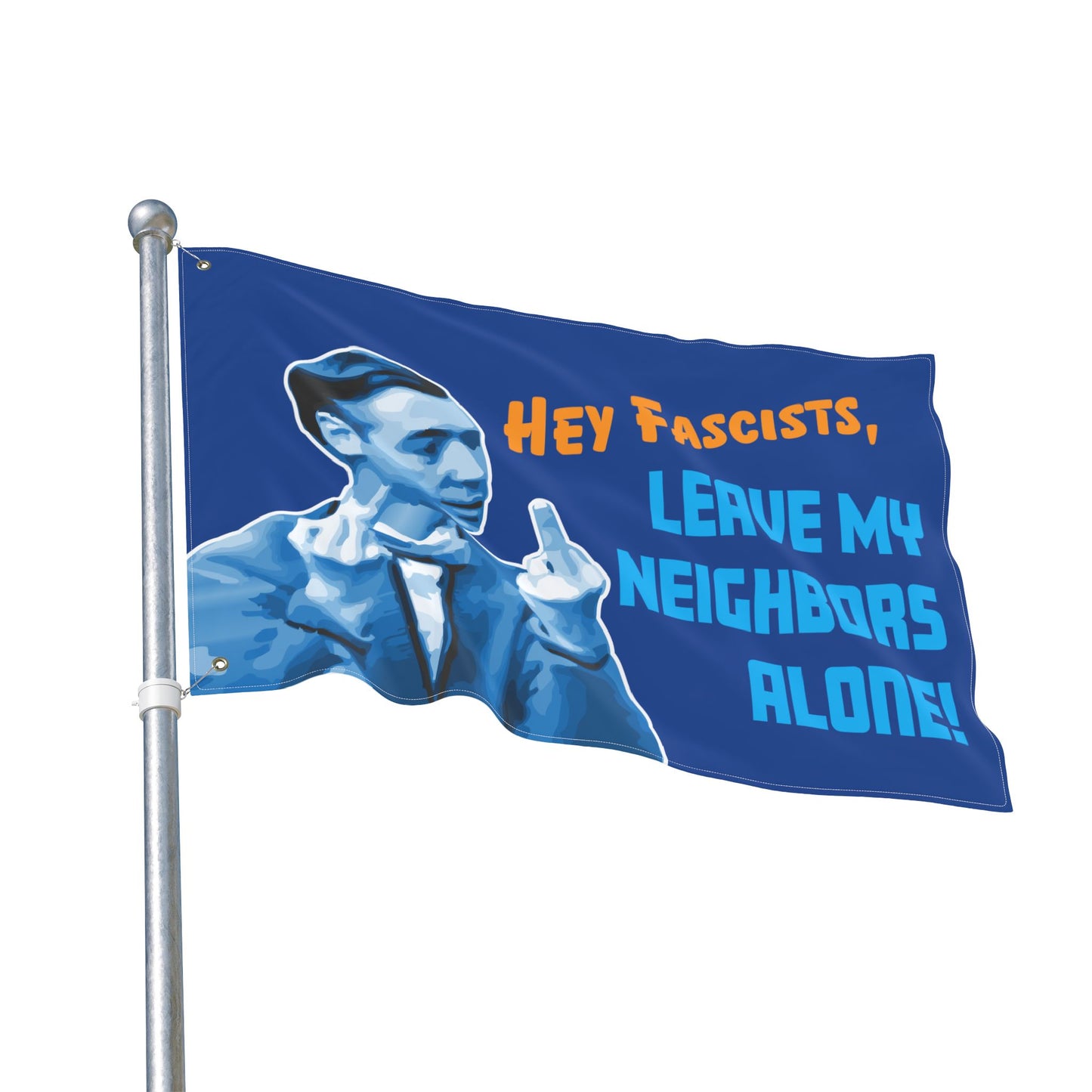 Hey Fascists, Leave My Neighbors Alone - Double-Sided Protest Flag