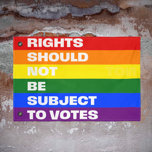 Rights Should Not Be Subject to Votes - Double-Sided Pride Flag