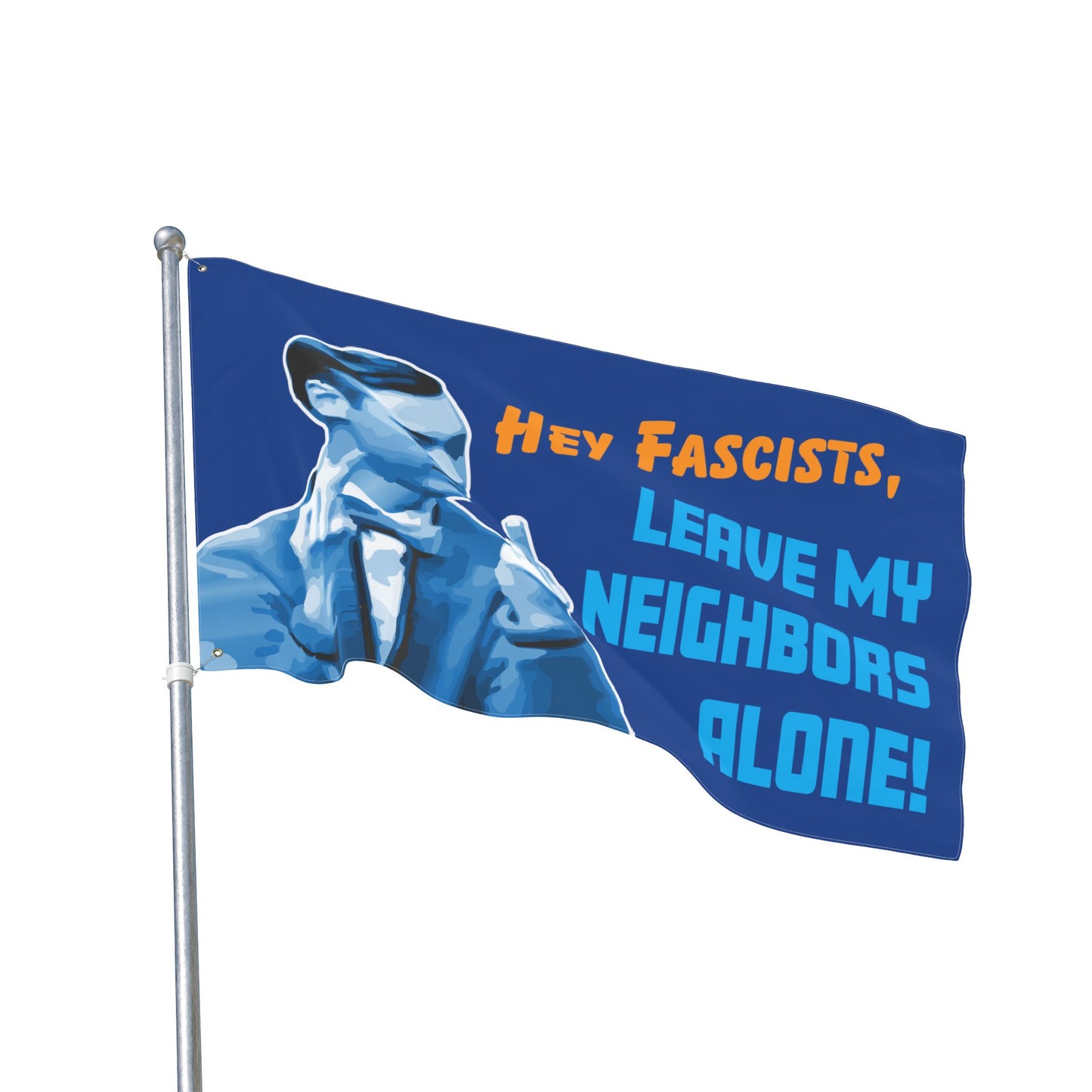 Hey Fascists, Leave My Neighbors Alone - Double-Sided Protest Flag