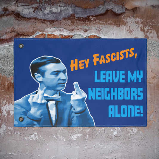 Hey Fascists, Leave My Neighbors Alone - Double-Sided Protest Flag