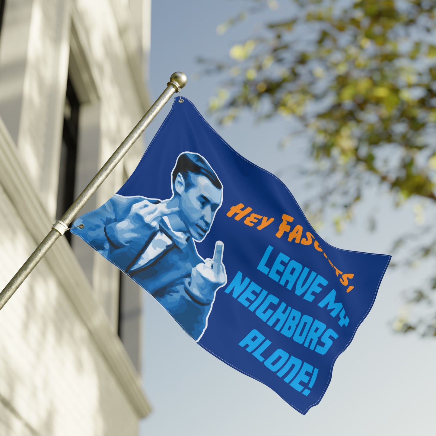 Hey Fascists, Leave My Neighbors Alone - Double-Sided Protest Flag